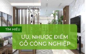 Ưu nhược điểm gỗ công nghiệp trong thiết kế nội thất