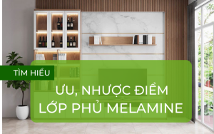 Ưu nhược điểm của lớp phủ Melamine
