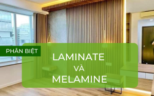 Phân biệt Laminate và Melamine