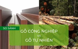 so sánh gỗ công nghiệp và gỗ tự nhiên